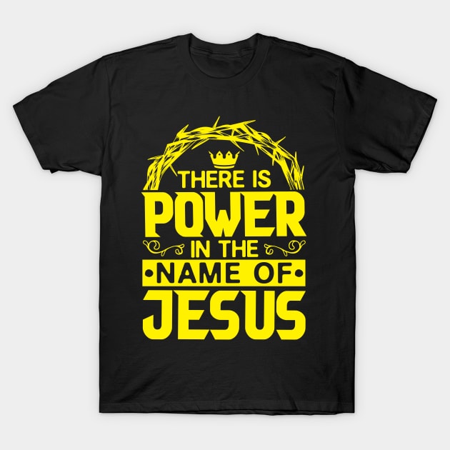 There Is Power In The Name Of Jesus T-Shirt by Plushism